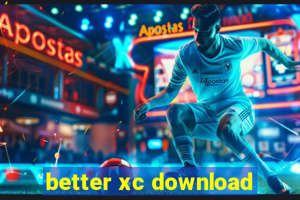 better xc download